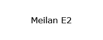 Meilan E2